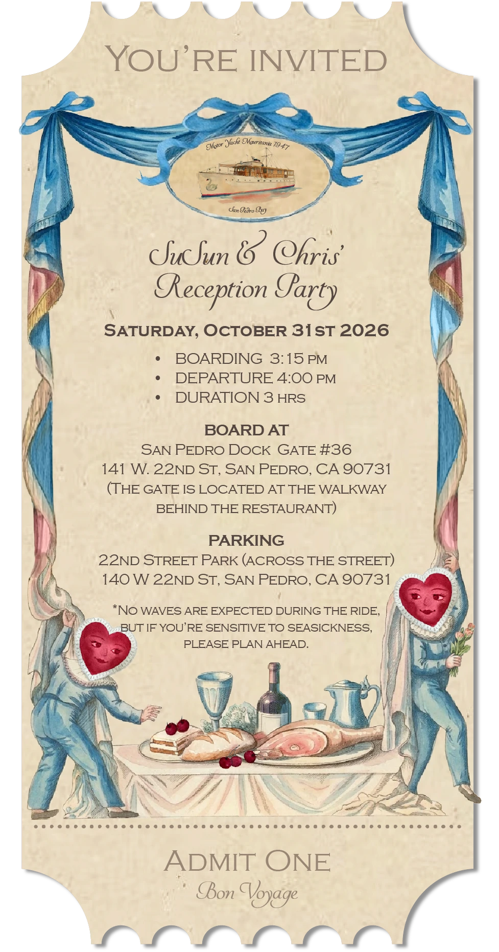 You're invited. SuSun & Chris' Reception Party, Saturday October 31st 2026. Boarding 3:15pm, departure 4:00pm, duration 3 hrs. Board at San Pedro Dock, Gate #36, 140 W. 22nd St, San Pedro, CA 90731. Parking at 22nd Street Park, across the street, same address. No waves are expected during the ride, but if you're sensitive to seasickness, please plan ahead. Admit one. Bon Voyage.
